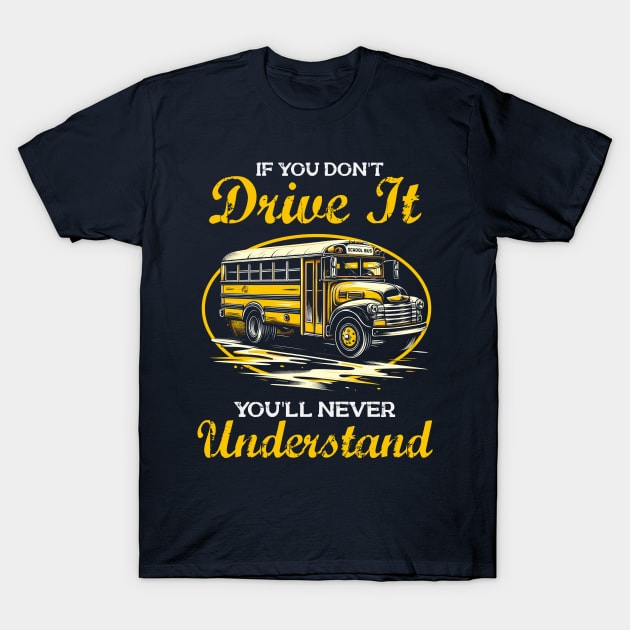 You'll Never Understand - Funny School Bus Driver T-Shirt by Depot33